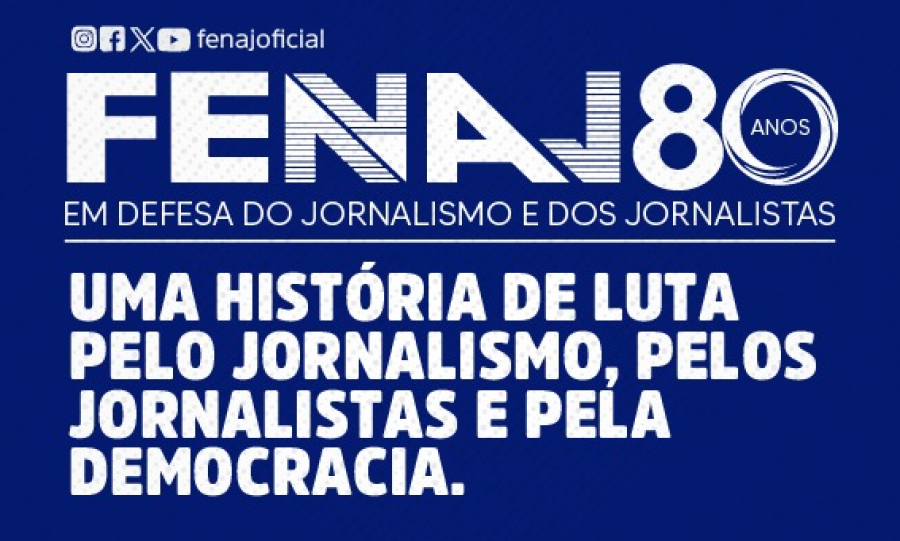 FENAJ: Uma história de luta pelo Jornalismo, pelos jornalistas e pela democracia